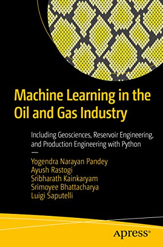 Machine Learning in the Oil and Gas Industry: Including Geosciences, Reservoir Engineering, and Production Engineering with Python - Orginal Pdf